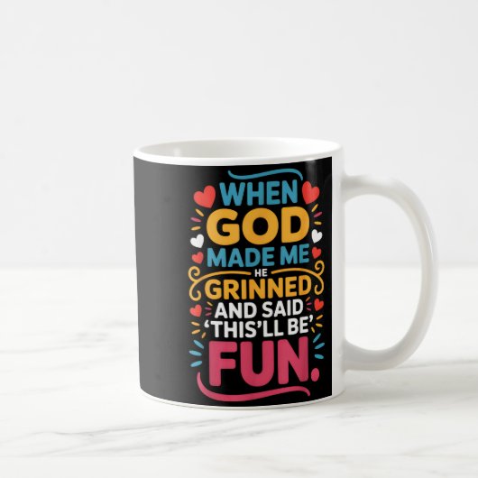 When God Made Me He Grinned And Said Funny Christi Kaffeetasse (Rechts)