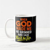 When God Made Me He Grinned And Said Funny Kaffeetasse (Links)