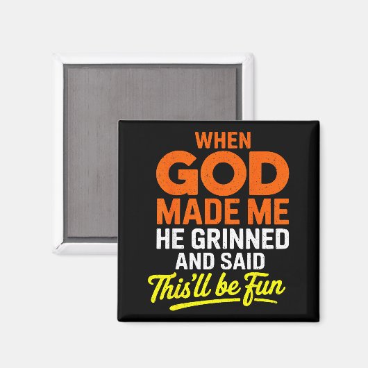 When God Made Me He Grinned And Said Funny  Magnet (Vorderseite/Rückseite)