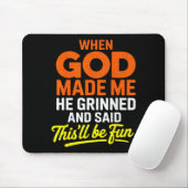 When God Made Me He Grinned And Said Funny Mousepad (Mit Mouse)