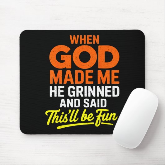 When God Made Me He Grinned And Said Funny Mousepad (Mit Mouse)