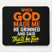 When God Made Me He Grinned And Said Funny Mousepad (Vorne)