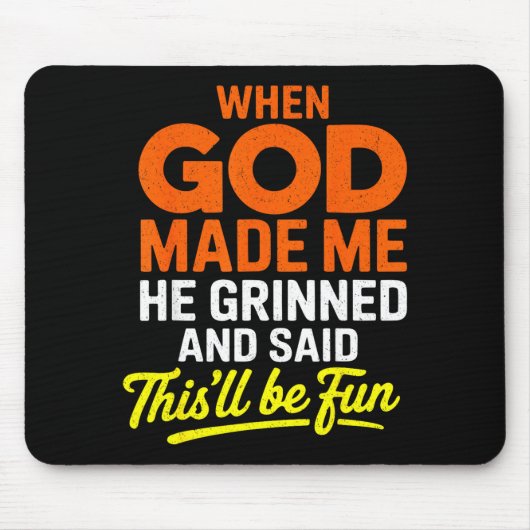 When God Made Me He Grinned And Said Funny Mousepad (Vorne)