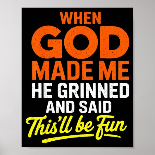 When God Made Me He Grinned And Said Funny Poster (Vorne)