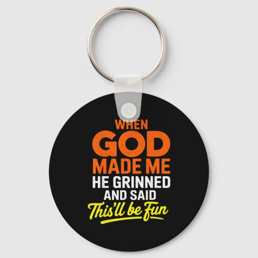 When God Made Me He Grinned And Said Funny  Schlüsselanhänger (Vorderseite)