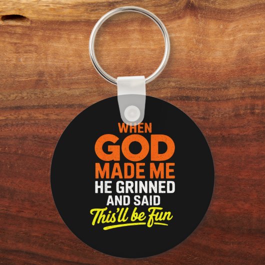 When God Made Me He Grinned And Said Funny Schlüsselanhänger (Vorderseite)
