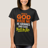 When God Made Me He Grinned And Said Funny T-Shirt (Vorderseite)