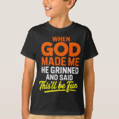 When God Made Me He Grinned And Said Funny  T-Shirt (Vorderseite)