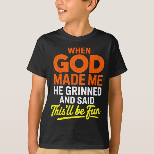 When God Made Me He Grinned And Said Funny T-Shirt (Vorderseite)