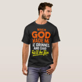 When God Made Me He Grinned And Said Funny  T-Shirt (Vorne ganz)
