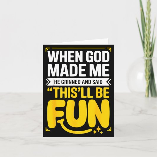 When God Made Me He Grinned And Said This'll Be Fu Karte (Vorderseite)