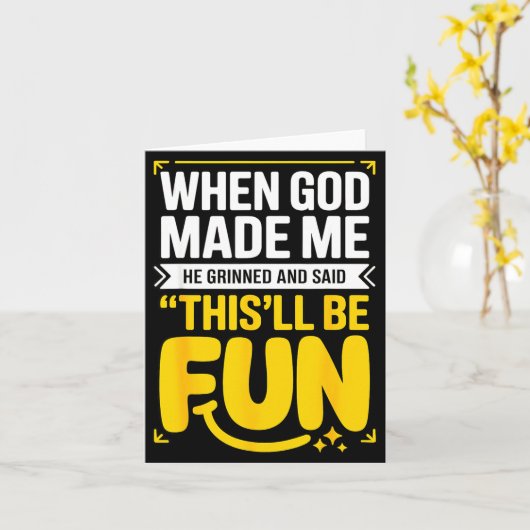 When God Made Me He Grinned And Said This'll Be Fu Karte (Gelbe Blume)