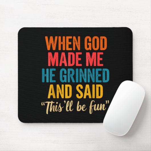 When God Made Me He Grinned And Said This'll Be Fu Mousepad (Mit Mouse)