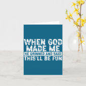 When God Made Me He Grinned Said Fun Sarcastic Fun Karte (Gelbe Blume)