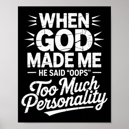 When God Made Me He Said Oops Too Much Personality Poster (Vorne)