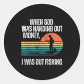 When God Was Handing Out Money I Was Out Fishing  Runder Aufkleber (Vorderseite)