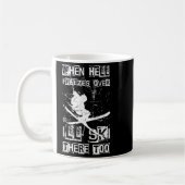 When Hell Freezes Over Ill Ski There Too Skiing Hu Kaffeetasse (Links)