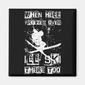 When Hell Freezes Over Ill Ski There Too Skiing Hu Magnet (Vorne)