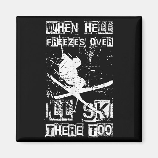 When Hell Freezes Over Ill Ski There Too Skiing Hu Magnet (Vorne)