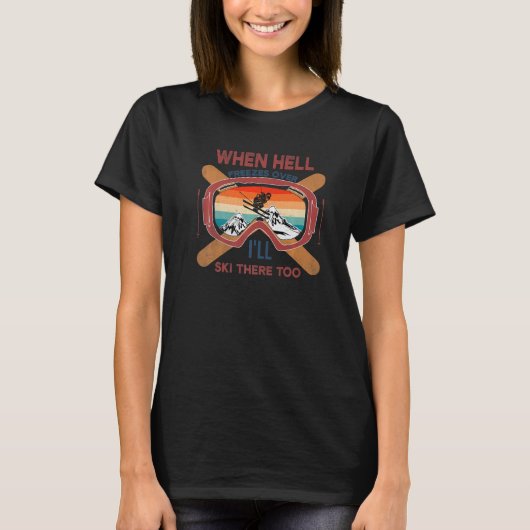 When Hell Freezes Over I'll Ski There Too SKIING   T-Shirt (Vorderseite)