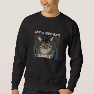 When Human Guest Calls Me Fat  Cat Meme Pet Sweatshirt