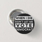When I Die Don't Let Me Abstimmung Democat Button (Vorne & Hinten)