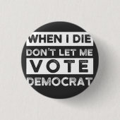When I Die Don't Let Me Abstimmung Democat Button (Vorderseite)