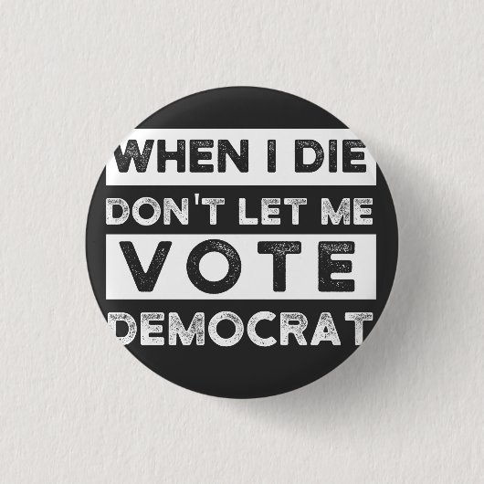 When I Die Don't Let Me Abstimmung Democat Button (Vorderseite)