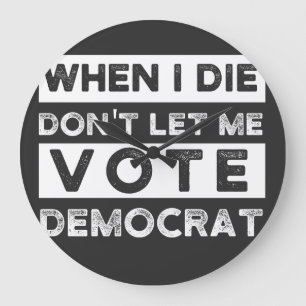 When I Die Don't Let Me Abstimmung Democat Große Wanduhr