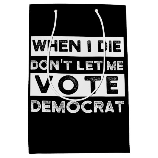 When I Die Don't Let Me Abstimmung Democat Mittlere Geschenktüte (Vorderseite)