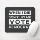 When I Die Don't Let Me Abstimmung Democat Mousepad (Mit Mouse)