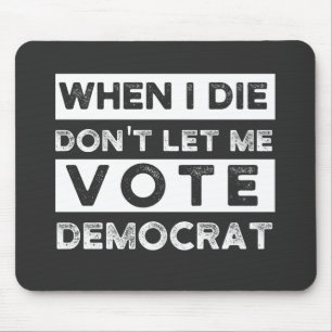 When I Die Don't Let Me Abstimmung Democat Mousepad