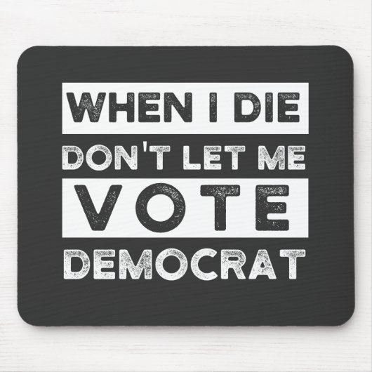 When I Die Don't Let Me Abstimmung Democat Mousepad (Vorne)