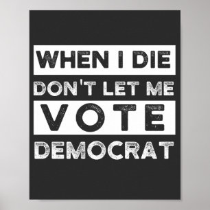 When I Die Don't Let Me Abstimmung Democat Poster