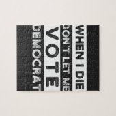 When I Die Don't Let Me Abstimmung Democat Puzzle (Horizontal)