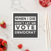 When I Die Don't Let Me Abstimmung Democat Serviette (Beispiel)