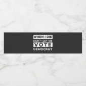 When I Die Don't Let Me Abstimmung Democat Wasserflaschenetikett (Einzelnes Label)