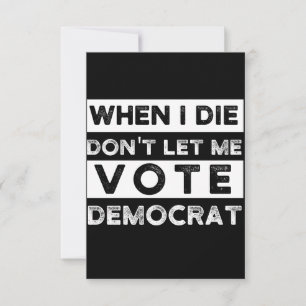 When I Die Don't Let Me Vote Democat Mitteilungskarte