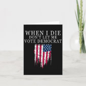 When I Die Don't Let Me Vote Democrat  Karte (Vorderseite)
