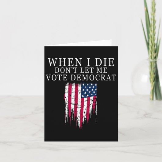 When I Die Don't Let Me Vote Democrat  Karte (Vorderseite)