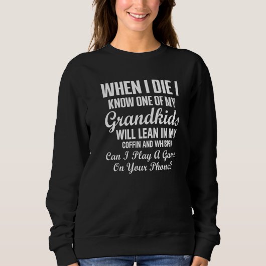 When I Die I Know One Of My Grandkids 1 Sweatshirt (Vorderseite)