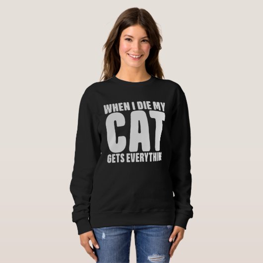 When I Die My Cat Gets Everything Cat Sweatshirt (Vorne ganz)