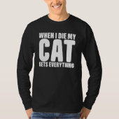 When I Die My Cat Gets Everything Cat T-Shirt (Vorderseite)