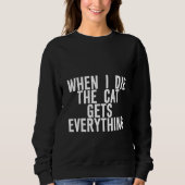 When I Die  The Cat Gets Everything    Sweatshirt (Vorderseite)