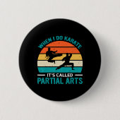 When I Do Karate It's Called Partial Arts 19  Button (Vorderseite)