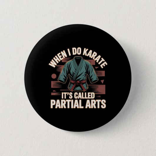 When I Do Karate It's Called Partial Arts Amputati Button (Vorderseite)