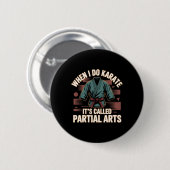 When I Do Karate It's Called Partial Arts Amputati Button (Vorne & Hinten)