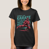 When I Do Karate It's Called Partial Arts Amputati T-Shirt (Vorderseite)
