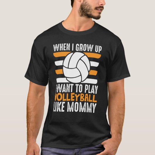 When I Grow Up I want To Play Volleyball Like Momm T-Shirt (Vorderseite)