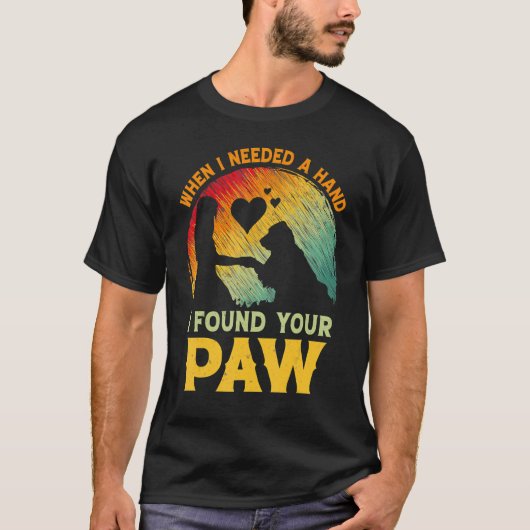 When I Needed A Hand I Found Your Paw Dog Owner T-Shirt (Vorderseite)